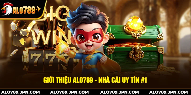 Nhà cái Alo789 là nhà cái uy tín số 1
