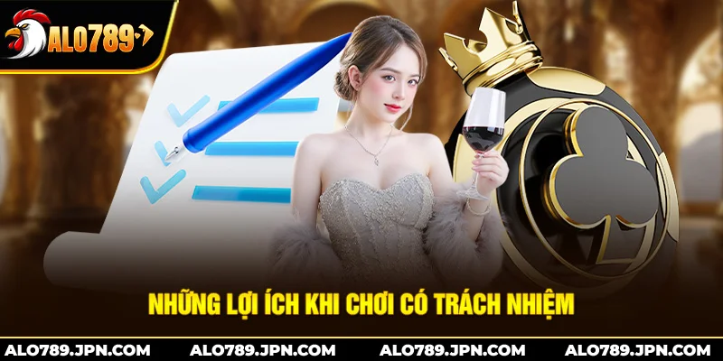 Những lợi ích khi chơi có trách nhiệm Alo789