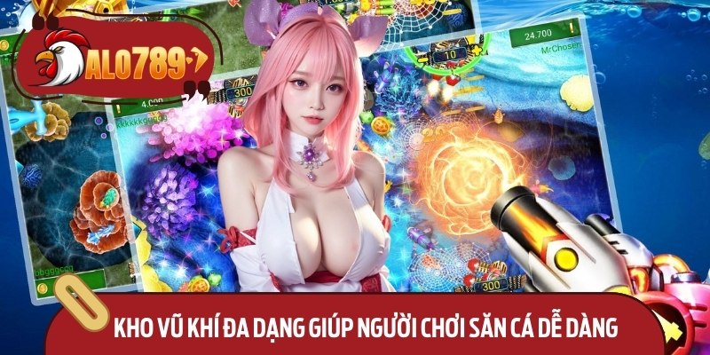 Kho vũ khí đa dạng giúp người chơi săn cá dễ dàng